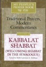 My People's Prayer Book: Kabbalat Shabbat (Welcoming Shabbat in the Synagogue) - Rabbi Lawrence A. Hoffman PhD, Rabbi Lawrence A. Hoffman PhD, Dr. Marc Zvi Brettler, Elliot Dorff, Dr. David Ellenson, Ellen Frankel LCSW, Alyssa Gray, Joel Hoffman, Rabbi Reuven Kimelman PhD, Sharon Koren, Rabbi Lawrence Kushner, Nehemia Pole, Rabbi Daniel Landes, Dr