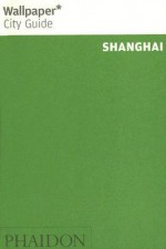 Wallpaper City Guide: Shanghai - Wallpaper Magazine, Wallpaper Magazine