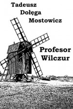 Profesor Wilczur - Polish Edition - Tadeusz Dolega-Mostowicz, Agnieszka Conkel