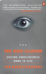 The User Illusion: Cutting Consciousness Down to Size - Tor Nørretranders, Jonathan Sydenham, Tor Nørretranders