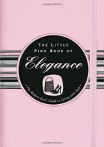 The Little Pink Book of Elegance - Jodi Kahn, Kerren Barbas