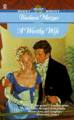 A Worthy Wife (Signet Regency Romance) - Barbara Metzger