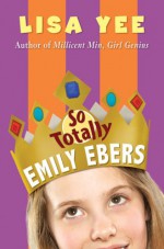 So Totally Emily Ebers - Lisa Yee