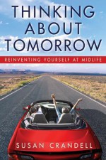 Thinking About Tomorrow: Reinventing Yourself at Midlife - Susan Crandell