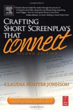 Crafting Short Screenplays That Connect - Claudia Hunter Johnson