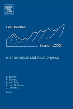 Mathematical Statistical Physics: Lecture Notes of the Les Houches Summer School 2005 - Anton Bovier