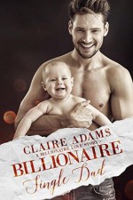 Billionaire Single Dad (A Billionaire Romance) - Claire Adams