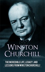 Winston Churchill: The incredible life, legacy, and lessons from Winston Churchill! - Andrew Knight