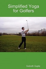 Simplified Yoga for Golfers - Subodh Gupta