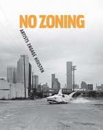 No Zoning: Artists Engage Houston - Toby Kamps, Cameron Armstrong, Meredith Goldsmith, Caroline Huber