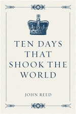 Ten Days That Shook the World - John Reed