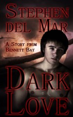 Dark Love (Stories from Bennett Bay) - Stephen del Mar