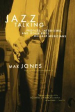 Jazz Talking: Profiles, Interviews, And Other Riffs On Jazz Musicians - Max Jones, Stanley Dance