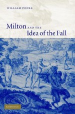 Milton and the Idea of the Fall - William Poole