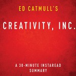 Ed Catmull's Creativity, Inc.: A 30-Minute Instaread Summary - Instaread Summaries, Gonzo Shimura