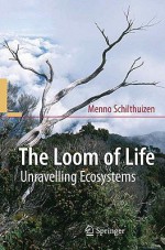 The Loom of Life: Unravelling Ecosystems - Menno Schilthuizen