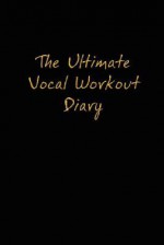 The Ultimate Vocal Workout Diary - Jaime Vendera, Molly Burnside