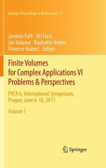 Finite Volumes For Complex Applications Vi Problems & Perspectives: Fvca 6, International Symposium, Prague, June 6 10, 2011 (Springer Proceedings In Mathematics) - Jaroslav Fot, Jií Fürst, Jan Halama, Raphaèle Herbin, Florence Hubert, Jaroslav Fo T.