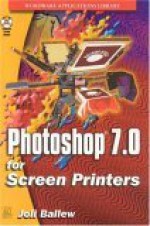 Photoshop 7 for Screen Printers [With Cdrm] - Joli Ballew