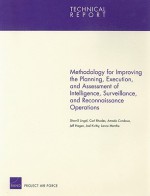 Methodology for Improving the Planning, Execution, and Assessment of Intelligence, Surveillance, and Reconnaissance Operations - Sherrill Lingel, Carl Rhodes, Amado Cordova