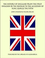 The History of England from the First Invasion by the Romans to the Accession of King George the Fifth - John Lingard