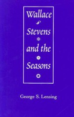 Wallace Stevens and the Seasons - George S. Lensing