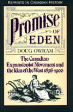 Promise of Eden: The Canadian Expansionist Movement and the Idea of the West, 1856-1900 (Reprints in Canadian History) - Doug Owram