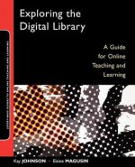 Exploring the Digital Library: A Guide for Online Teaching and Learning - Kay Johnson, Elaine Magusin