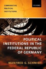 Political Institutions in the Federal Republic of Germany - Manfred G. Schmidt