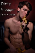 Dirty Vlogger - Kyle Adams