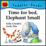 Time for Bed, Elephant Small - Sally Grindley, Andy Ellis