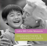 Life's BIG Little Moments: Grandmothers & Grandchildren - Susan K. Hom