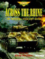 Across the Rhine: The Official Strategy Guide (Secrets of the Games Series.) - Ed Dille