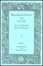 Renaissance Society And Culture: Essays In Honor Of Eugene F. Rice, Jr - John Monfasani, Eugene F. Rice Jr.