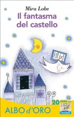 Il fantasma del castello (Il battello a vapore. Albo d'oro) (Italian Edition) - Mira Lobe, N. Costa, Sala Gallini, M.