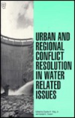 Urban and Regional Conflict Resolution in Water Related Issues: Proceedings of the Symposium Sponsored by the Irrigation and Drainage Division of the - American Society of Civil Engineers, Donald K. Frevert