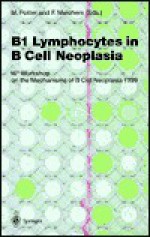 B1 Lymphocytes in B Cell Neoplasia: 16th Workshop on the Mechanisms of B Cell Neoplasia, 1999 - Michael Potter, F. Melchers