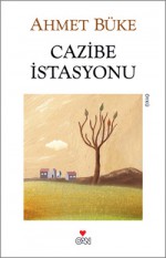 Cazibe İstasyonu - Ahmet Büke