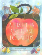 A Fruit Is a Suitcase for Seeds (Exceptional Nonfiction Titles for Primary Grades) - Jean Richards