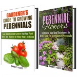 Perennials 101 Box Set: Beautiful Low-maintenance Garden that You Plant Once and Harvest for Many Years to Come (Backyard Gardening) - Carrie Hicks