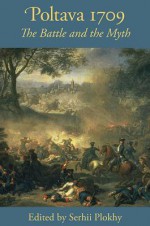 Poltava 1709: The Battle and the Myth (Harvard Papers in Ukrainian Studies) - Serhii Plokhy