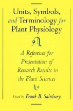 Units, Symbols, and Terminology for Plant Physiology: A Reference for Presentation of Research Results in the Plant Sciences - Frank B. Salisbury, International Association for Plant Phys