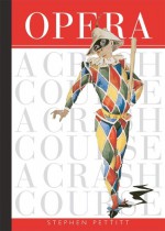 Opera: A Crash Course - Stephen Pettitt, Madeleine Hardy