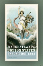 Race and the Atlanta Cotton States Exposition of 1895 - Theda Perdue