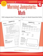 Morning Jumpstarts: Math (Grade 4): 100 Independent Practice Pages to Build Essential Skills - Martin Lee, Marcia Miller