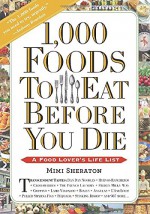 1,000 Foods to Eat Before You Die: A Food Lover's Life List - Mimi Sheraton