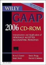 Wiley GAAP CD ROM: Interpretation and Application of Generally Accepted Accounting Principles 2006 - Patrick Delaney, Steven Bragg, Barry Epstein, Ralph Nach, Susan Budak, Ervin Black