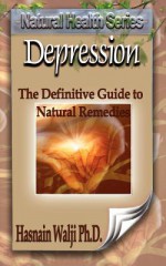 Depression - The Definitive Guide to Natural Remedies - Hasnain Walji