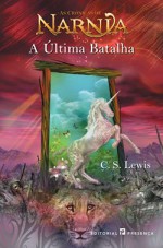 A Última Batalha (As Crónicas de Nárnia, #7) - C.S. Lewis, Pauline Baynes, Ana Falcão Bastos