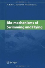 Bio-mechanisms of Swimming and Flying - N. Kato, J. Ayers, H. Morikawa